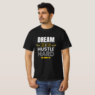Dream Big Hustle Hard - Motivational Quote T-Shirt