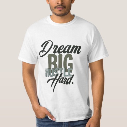 Dream Big Hustle Hard _ Motivational T_Shirt