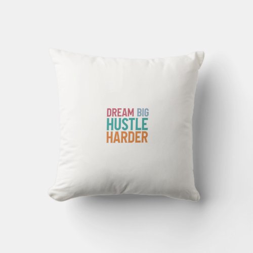 Dream Big Hustle Harder Throw Pillow