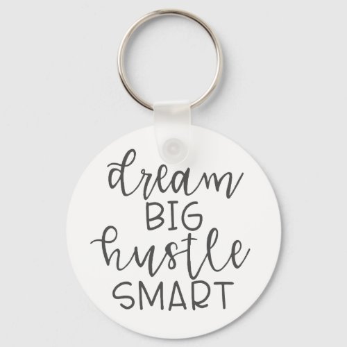 Dream Big Hustle Smart Entrepreneur Keychain