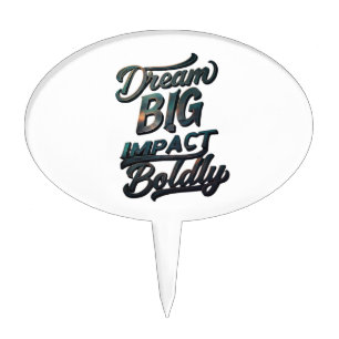 Dream Big Impact Boldly Cake Topper