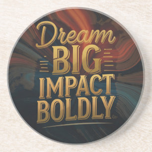 Dream Big Impact Boldly  Coaster