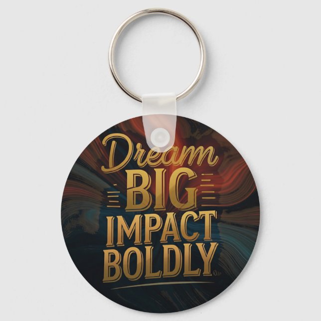 Dream Big Impact Boldly  Keychain (Front)