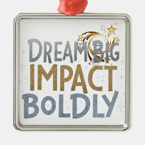 Dream big impact boldly  metal ornament