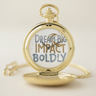 Dream big impact boldly  pocket watch