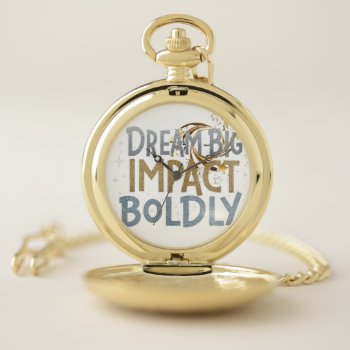 Dream Big Impact Boldly  Pocket Watch by Mahakal_fashion_hub at Zazzle
