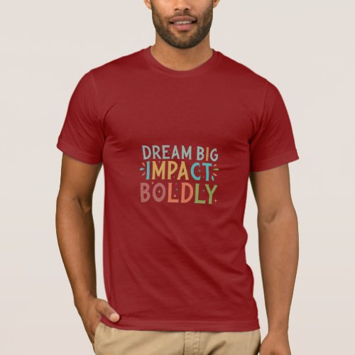 Dream Big Impact Boldly T_Shirt