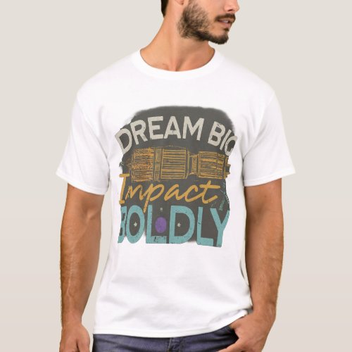 Dream Big Impact Boldly T_Shirt