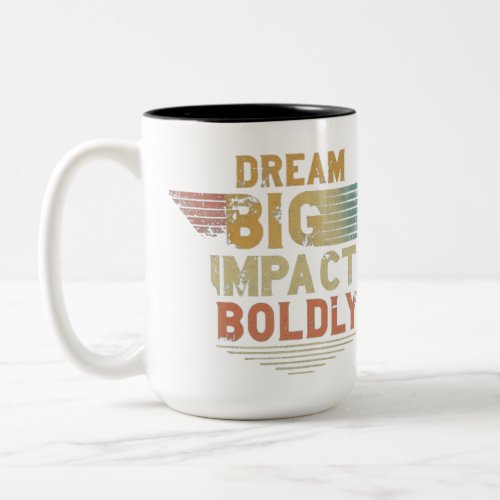 Dream big impact boldly  Two_Tone coffee mug