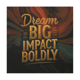 Dream Big Impact Boldly  Wood Wall Art