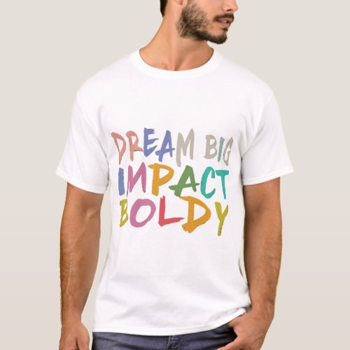 Dream Big Impact Boldy T_Shirt