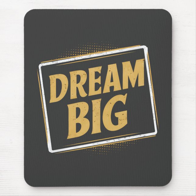 Dream Big - Inspiration and motivation Mouse Pad (Front)
