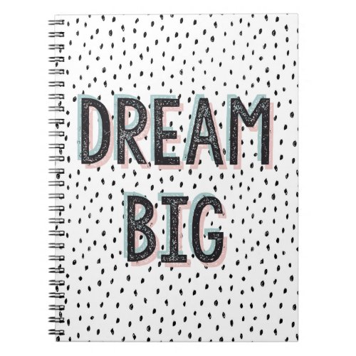 Dream Big Inspirational Quote Spiral Notebook