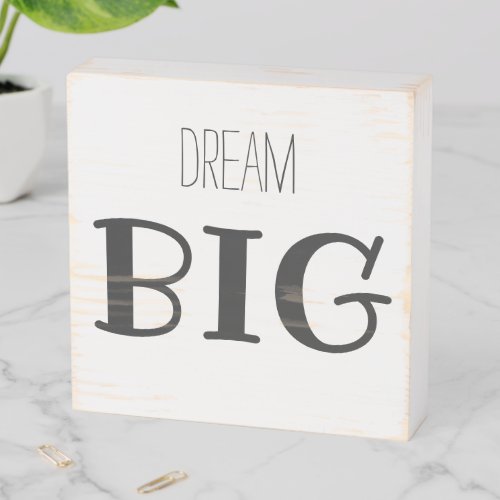 Dream Big _ Inspirational Quote Wooden Box Sign