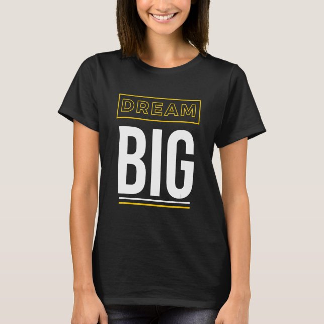 Dream Big Inspirational Slogan T-Shirt (Front)
