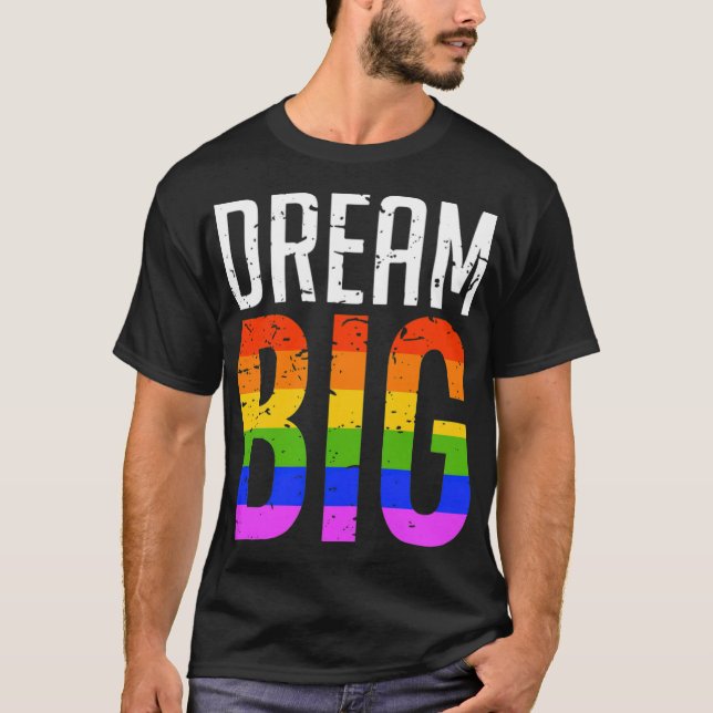 Dream Big LGBT Rainbow Gay Pride  T-Shirt (Front)