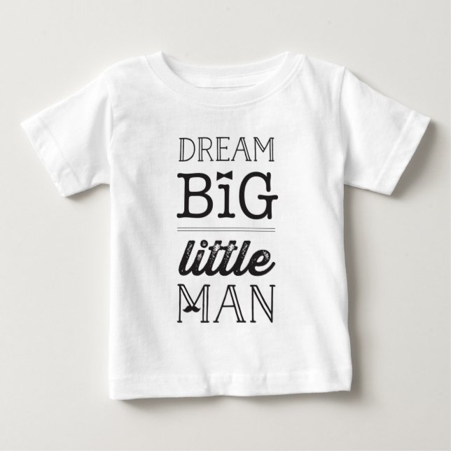Dream Big Little Man - Mustache & Bow Tie Baby Boy Baby T-Shirt (Front)