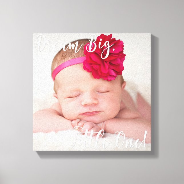 Dream Big Little One Baby Photo Wrapped Canvas Print (Front)