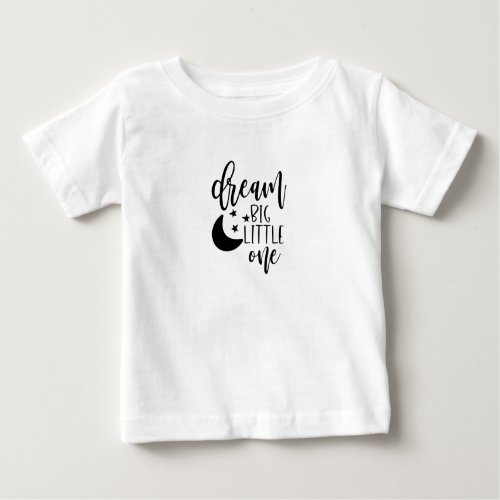 Dream big little one baby T_Shirt