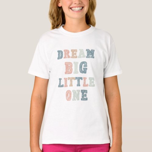 Dream Big Little One Colorful Girl T_Shirt