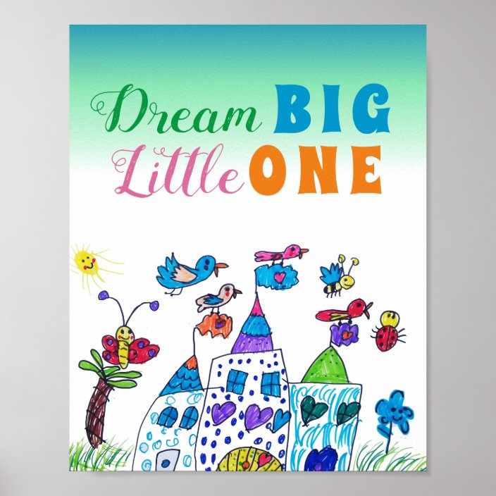 Dream Big Little One , Colorful Kid's Drawing Poster | Zazzle.com
