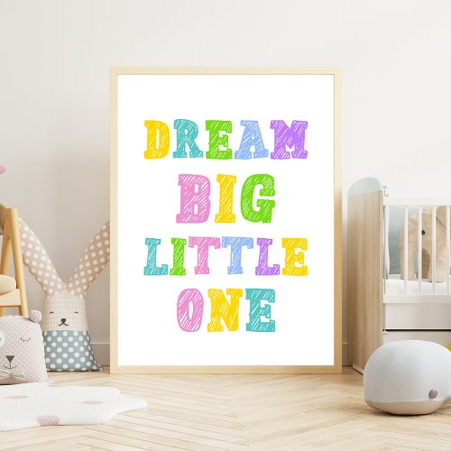 Dream Big Little One _ Colorful Kids Nursery Poster