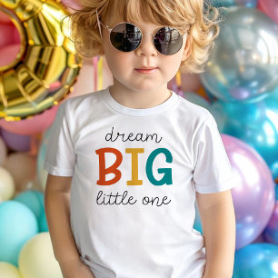 Dream Big Little One   Colorful Positivity Toddler T-shirt