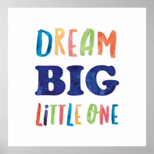 Dream Big Little One Colorful Watercolor Art Poster