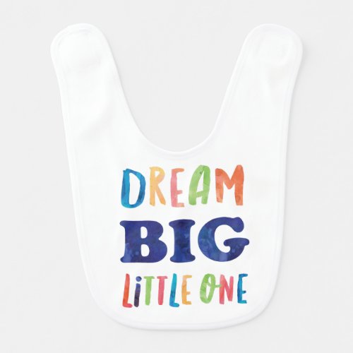 Dream Big Little One Colorful Watercolor Baby Bib