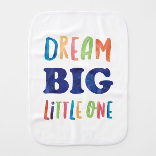 Dream Big Little One Colorful Watercolor Baby Burp Cloth
