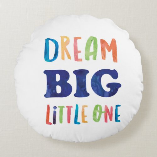 Dream Big Little One Colorful Watercolor Nursery Round Pillow