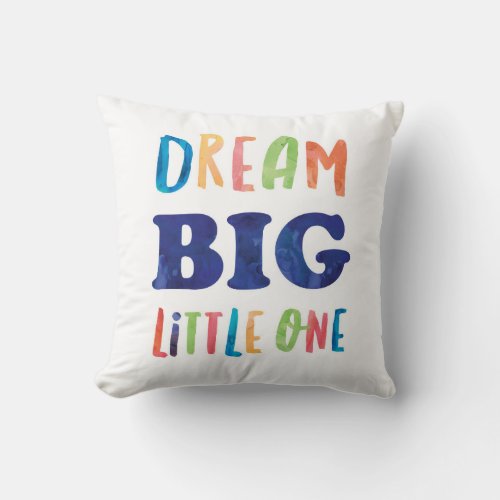 Dream Big Little One Colorful Watercolor Nursery Throw Pillow