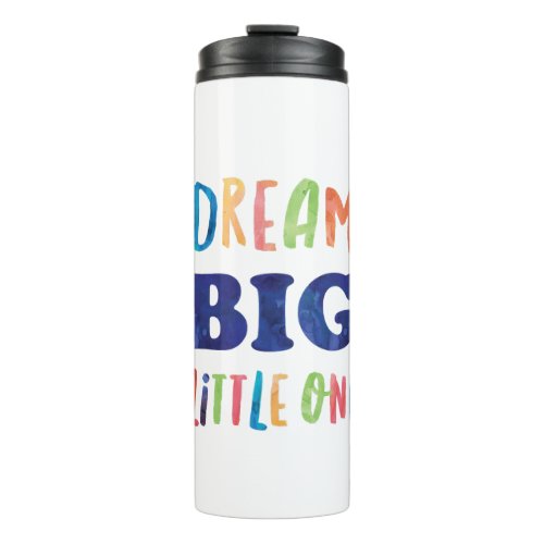 Dream Big Little One Colorful Watercolor Thermal Tumbler