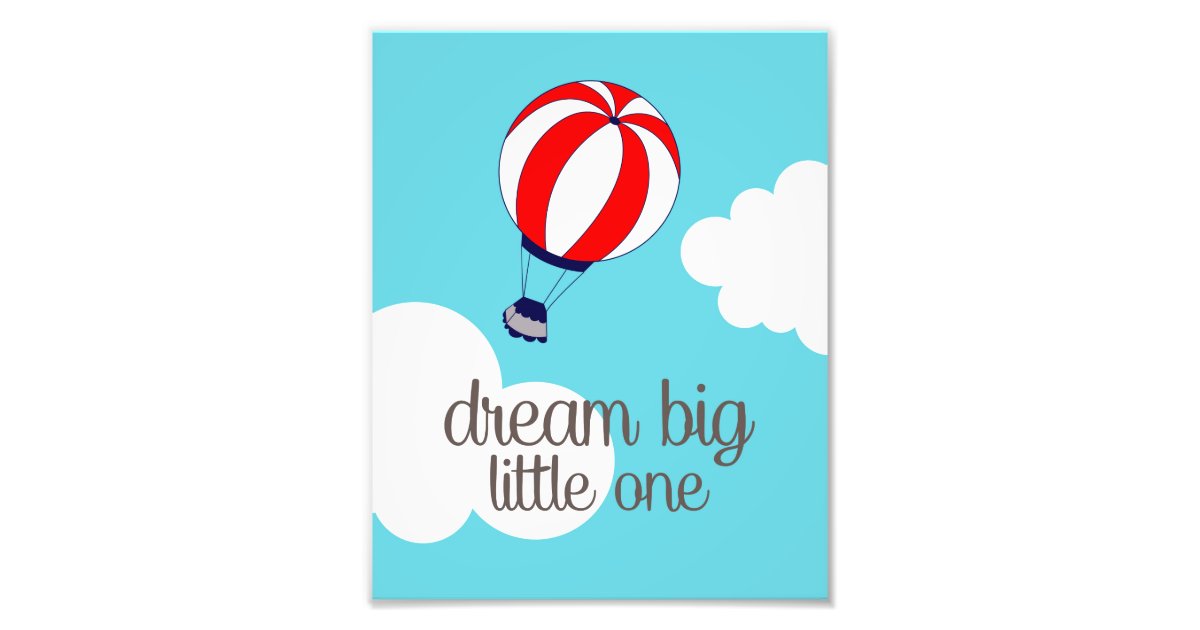 Dream Big Little One Hot Air Balloon Photo Print Zazzle Com