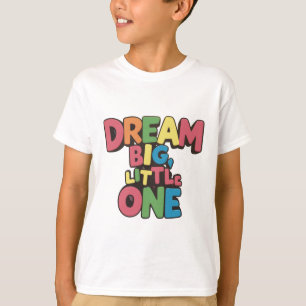 dream big little one, inspirational quotes T-Shirt