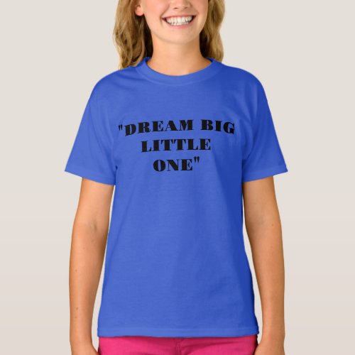 Dream Big Little One Inspire Your Childs Imagi T_Shirt