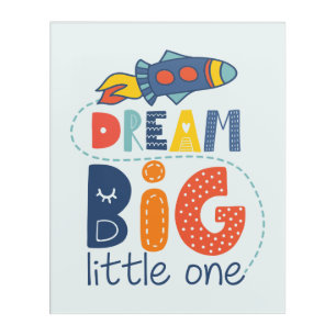 Dream Big Little One Rocket Acrylic Print