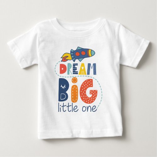 Dream Big Little One Rocket Baby T_Shirt