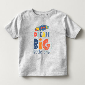 Dream Big Little One Rocket Toddler T-shirt