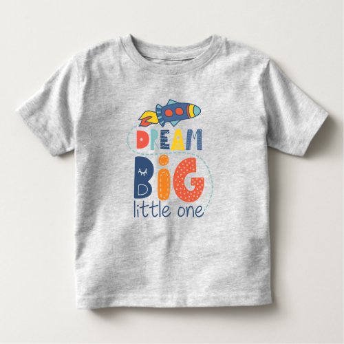 Dream Big Little One Rocket Toddler T_shirt