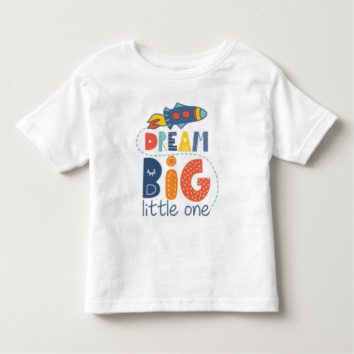 Dream Big Little One Rocket Toddler T_shirt