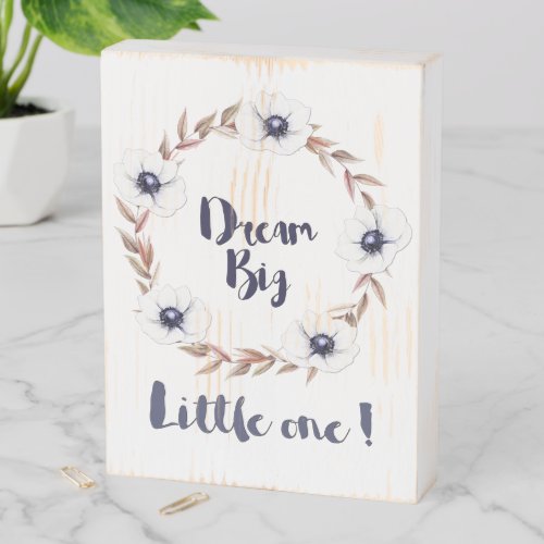 DREAM BIG LITTLE ONE  white floral nursery Wooden Box Sign