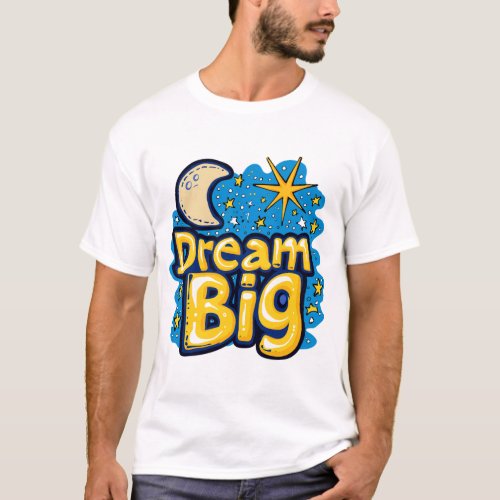 Dream Big Moon and Stars T_Shirt