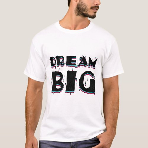 Dream Big Motivational Quote T_Shirt
