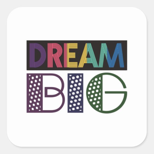 Dream Big _ Motivational Square Sticker