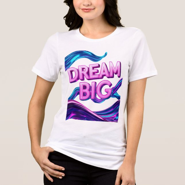 Dream Big Motivational Tri-Blend Shirt (Front)