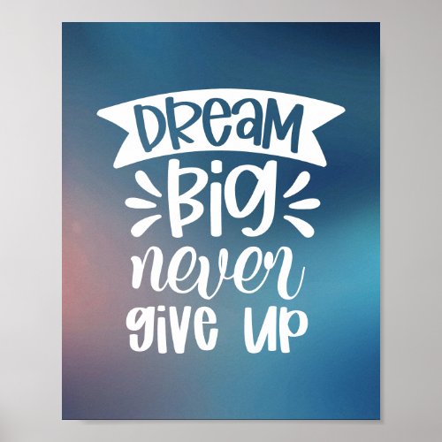 Dream Big Never Give Up  Modern Positive Quote Poster