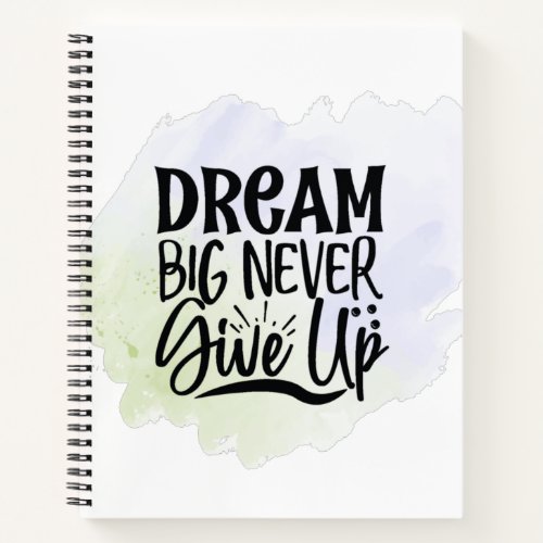 dream big never give up notebook