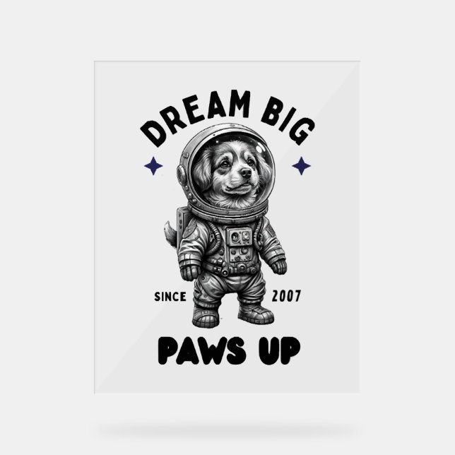 Dream Big Paws Up Astronaut Dog Acrylic Sign (Front)