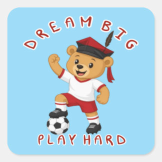 Dream Big Play Hard Soccer Graduation Bear Square Sticker